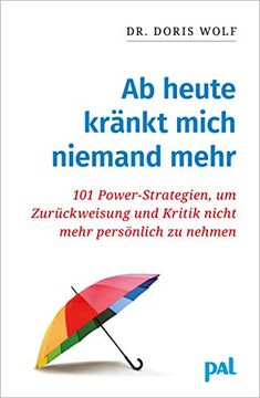 portada Ab Heute Kränkt Mich Niemand Mehr: 101 Power-Strategien, um Zurückweisung und Kritik Nicht Mehr Persönlich zu Nehmen (en Alemán)
