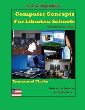 portada Computer Concepts for Liberian School, Jr. & Sr. High Edition: First Edition (en Inglés)