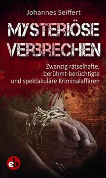 portada Mysteriöse Verbrechen: Zwanzig Rätselhafte, Berühmt-Berüchtigte und Spektakuläre Kriminalaffären (in German)