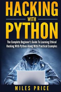 portada Hacking With Python: The Complete Beginner'S Guide to Learning Ethical Hacking With Python Along With Practical Examples (en Inglés)