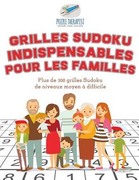 portada Grilles Sudoku indispensables pour les familles Plus de 300 grilles Sudoku de niveaux moyen à difficile (in French)