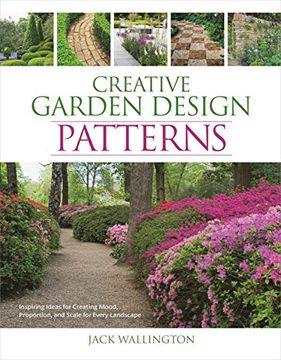 portada Creative Garden Design: Patterns: Inspiring Ideas for Creating Mood, Proportion, and Scale for Every Landscape (en Inglés)