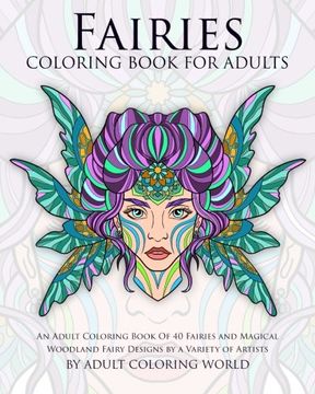 portada Fairies Coloring Book For Adults: An Adult Coloring Book Of 40 Fairies and Magical Woodland Fairy Designs by a Variety of Artists (Mythical Creature Adult Coloring Books) (Volume 1)