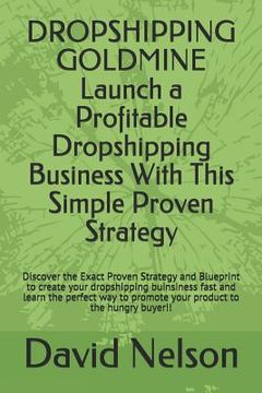 portada Dropshipping Goldmine: Launch a Profitable Dropshipping Business with This Simple Proven Strategy (in English)