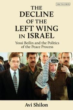 portada The Decline of the Left Wing in Israel Yossi Beilin and the Politics of the Peace Process (en Inglés)