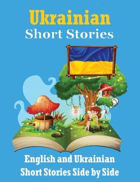 portada Short Stories in Ukrainian English and Ukrainian Stories Side by Side: Learn the Ukrainian language Through Short Stories Ukrainian Made Easy Suitable (en Inglés)