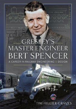 portada Gresley's Master Engineer, Bert Spencer: A Career in Railway Engineering and Design 