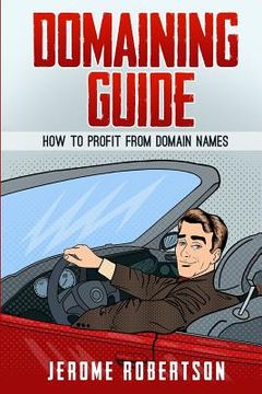 portada Domaining Guide: How to Profit from Domain Names (en Inglés)