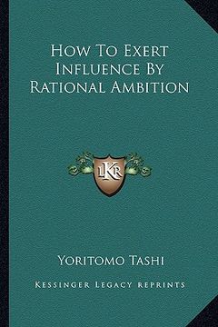 portada how to exert influence by rational ambition (en Inglés)