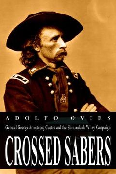 portada crossed sabers: general george armstrong custer and the shenandoah valley campaign (in English)
