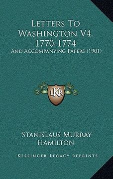 portada letters to washington v4, 1770-1774: and accompanying papers (1901) (en Inglés)