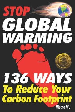portada Stop Global Warming: 136 Ways To Reduce Your Carbon Footprint (en Inglés)