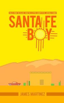 portada Santa Fé Boy: Tales from the Black Sheep in a Hyper-competitive, Catholic Family (in English)