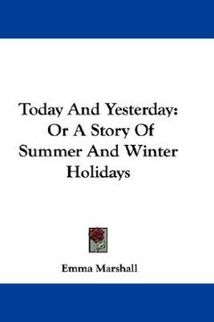 portada today and yesterday: or a story of summer and winter holidays (en Inglés)