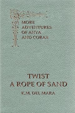portada Twist a Rope of Sand, More Adventures of Anya and Corax (en Inglés)