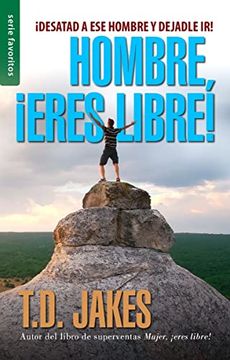 portada Hombre,¡ Eres Libre! Ed. Revisada - Serie Favoritos: Desatad a ese Hombre y Dejadle ir! (in Spanish)
