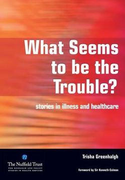 portada What Seems to Be the Trouble?: Stories in Illness and Healthcare (in English)