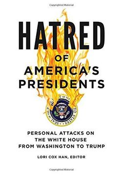 portada Hatred of America's Presidents: Personal Attacks on the White House from Washington to Trump