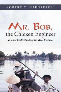 portada Mr. Bob, the Chicken Engineer: Toward Understanding the Real Vietnam (in English)