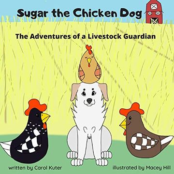 portada Sugar the Chicken Dog: The Adventures of a Livestock Guardian (en Inglés)