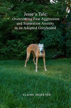 portada jesse's tale: overcoming fear aggression and separation anxiety in an adopted greyhound (in English)
