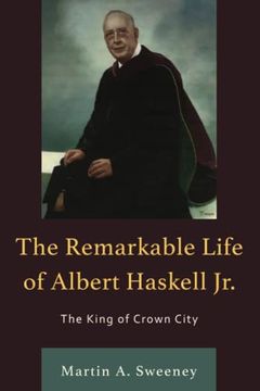 portada The Remarkable Life of Albert Haskell, Jr. The King of Crown City (en Inglés)