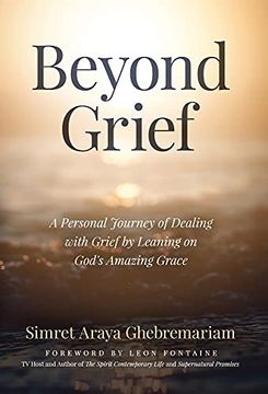 portada Beyond Grief: A Personal Journey of Dealing With Grief by Leaning on God'S Amazing Grace (en Inglés)
