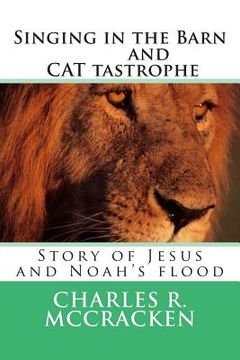 portada Singing in the Barn & CAT tastrophe: Story of Jesus and Noah's flood (en Inglés)