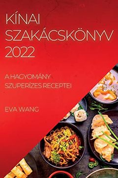 portada Kínai Szakácskönyv 2022: A Hagyomány Szuperízes Receptei (in Húngaro)