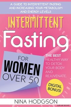 portada Intermittent Fasting for Women over 50: A Guide to Intermittent Fasting and Increasing Your Metabolism and Energy Levels. The Best Healthy Way to Deto (en Inglés)