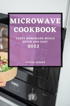 portada Microwave Cookbook 2022: Tasty Homemade Meals Quick and Easy (en Inglés)
