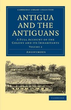 portada Antigua and the Antiguans 2 Volume Set: Antigua and the Antiguans: A Full Account of the Colony and its Inhabitants Volume 2 (Cambridge Library Collection - Slavery and Abolition) (en Inglés)