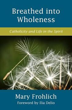 portada Breathed Into Wholeness: Catholicity and Life in the Spirit (in English)