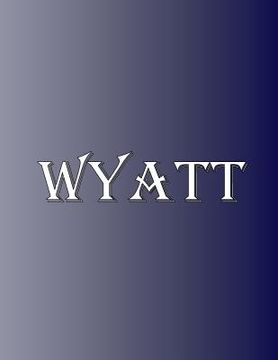 portada Wyatt: 100 Pages 8.5 X 11 Personalized Name on Notebook College Ruled Line Paper (in English)
