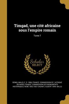 portada Timgad, une cité africaine sous l'empire romain; Tome 7 (en Francés)