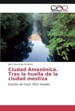 portada Ciudad Amazã³Nica. Tras la Huella de la Ciudad Mestiza