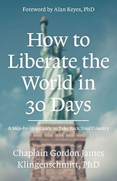 portada How to Liberate the World in 30 Days: A Step-By-Step Guide to Take Back Your Country