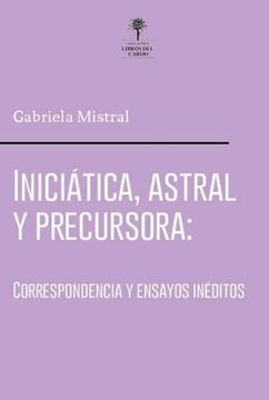 portada Iniciatica Astral y Precursora. Correpondencia y Ensayos Ineditos (in Spanish)