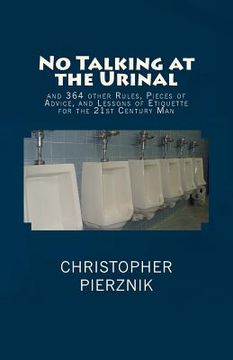 portada No Talking at the Urinal: and 364 other Rules, Pieces of Advice, and Lessons of Etiquette for the 21st Century Man (in English)