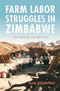 portada Farm Labor Struggles in Zimbabwe: The Ground of Politics (en Inglés)