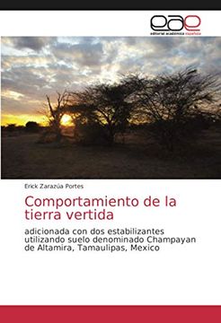 portada Comportamiento de la Tierra Vertida: Adicionada con dos Estabilizantes Utilizando Suelo Denominado Champayan de Altamira, Tamaulipas, Mexico