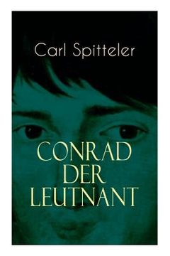 portada Conrad der Leutnant: Biografischer Roman des Literatur-Nobelpreisträgers Carl Spitteler