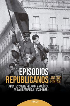 portada Episodios Republicanos: Apuntes Sobre Religión y Política en la Segunda República (1931-1936) (Historia y Biografías)
