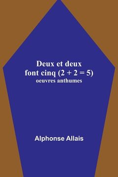 portada Deux et deux font cinq (2 + 2 = 5); oeuvres anthumes (in French)