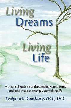 portada living dreams, living life: a practical guide to understanding your dreams and how they can change your waking life (en Inglés)