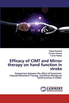 portada Efficacy of Cimt and Mirror Therapy on Hand Function in Stroke: Comparison Between the Effect of Constraint-Induced Movement Therapy and Mirror Therapy on Hand Function in Stroke (en Inglés)