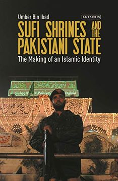 portada Sufi Shrines and the Pakistani State: The end of Religious Pluralism (Library of Islamic South Asia) (en Inglés)