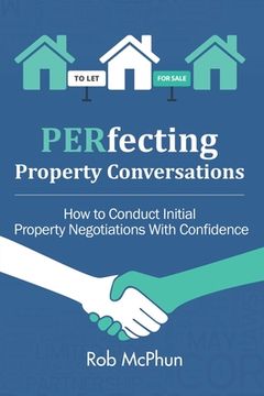 portada PERfecting Property Conversations: How to Conduct Initial Property Negotiations With Confidence (en Inglés)