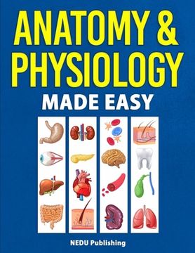 portada Anatomy & Physiology Made Easy: An Illustrated Study Guide for Students to Easily Learn Anatomy and Physiology (en Inglés)
