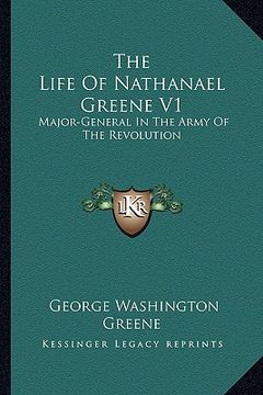 portada the life of nathanael greene v1: major-general in the army of the revolution (en Inglés)